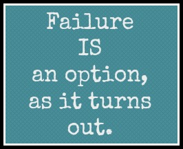 Failure IS an option, as it turns out.